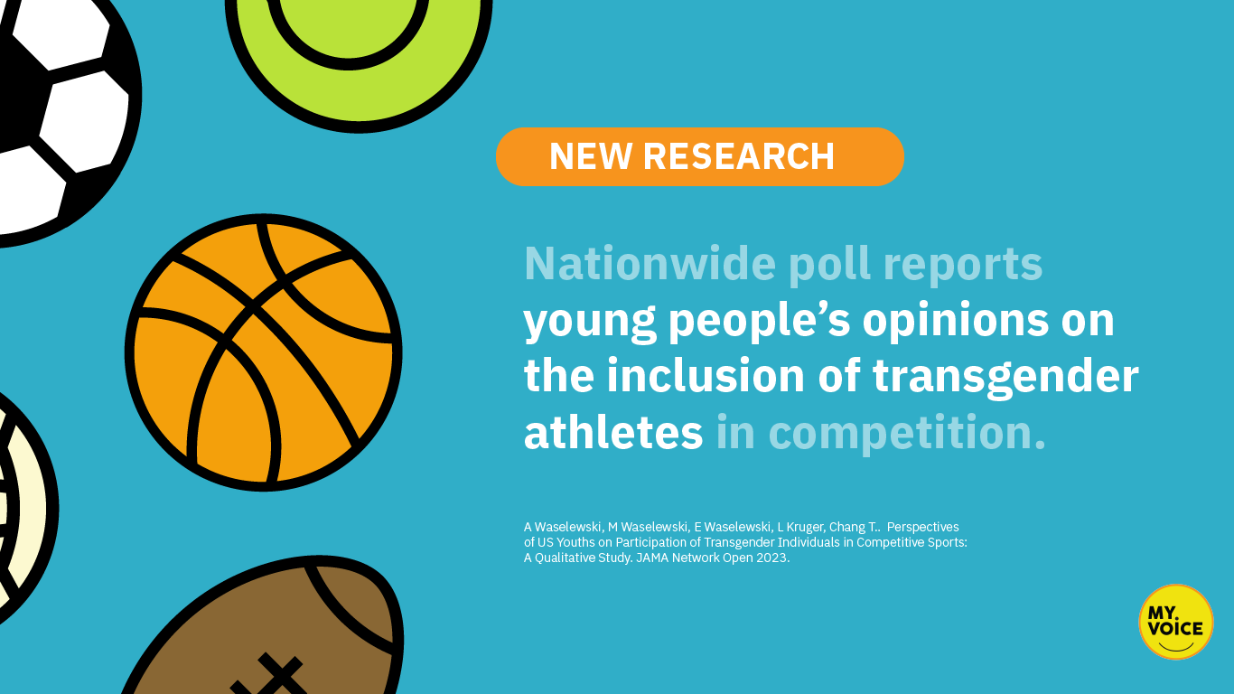 New Research. Nationwide poll reports young people's opinions on the inclusion of transgender athletes in competition. A Waselewski, M Waselewski, E Waselewski, L Kruger, Chang T. 