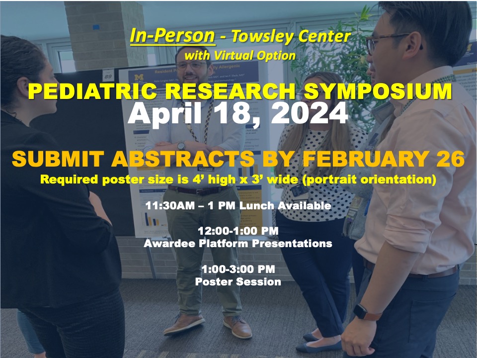 2024 Research Symposium April 18th. SUBMIT ABSTRACTS BY FEBRUARY 26 Required poster size is 4’ high x 3’ wide (portrait orientation)  11:30AM – 1 PM Lunch Available   12:00-1:00 PM Awardee Platform Presentations  1:00-3:00 PM Poster Session