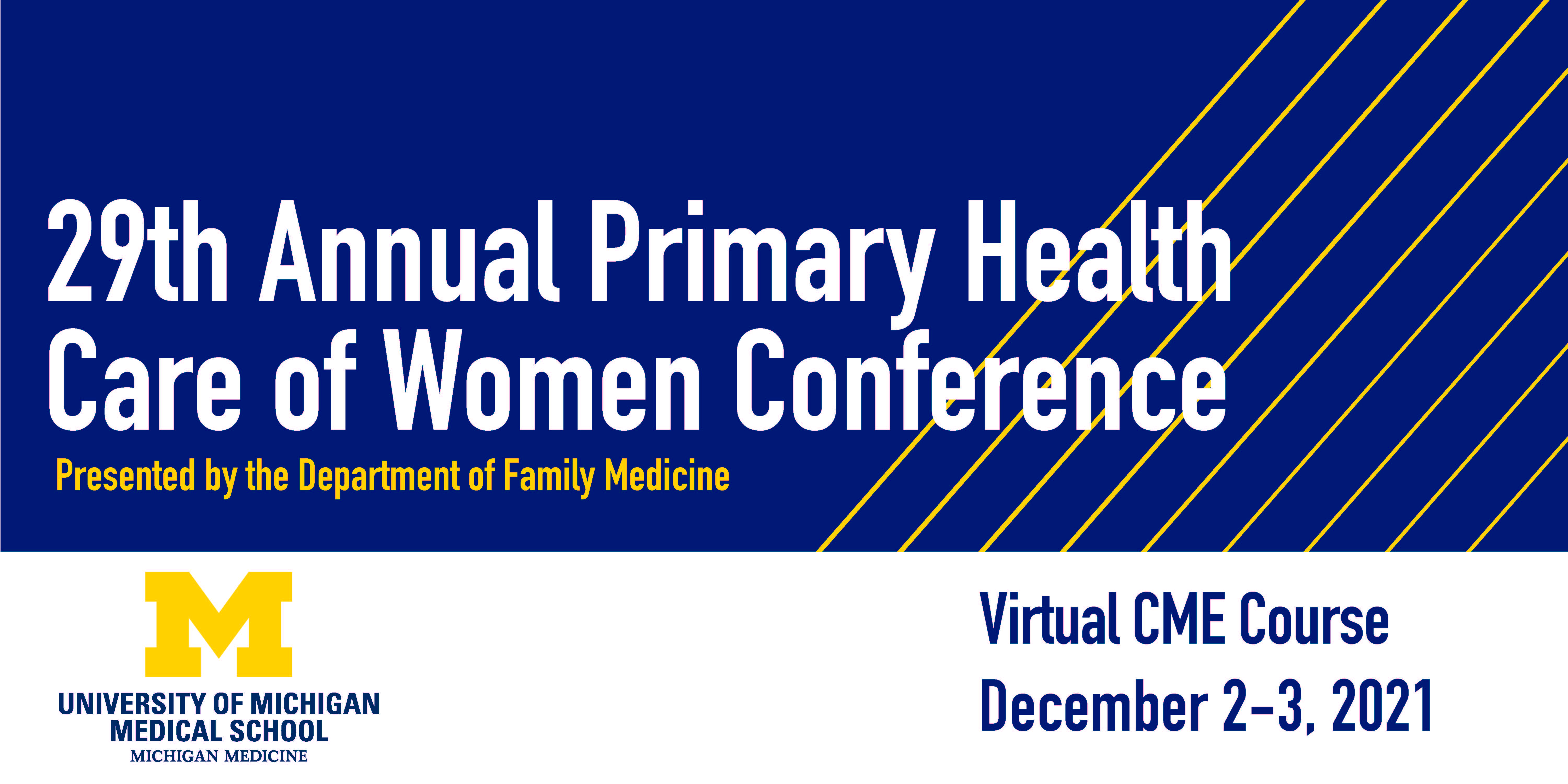 REads: 29th Annual Primary Health Care of Women Conference Presented by the Department of Family Medicine Virtual CME Course December 2-3, 2021, features Block M Logo with University of Michigan Medical School and Michigan Medicine