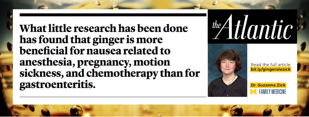 image with quote from the Atlantic: What little research has been done has found that ginger is more beneficial for nausea related to anesthesia, pregnancy, motion sickness, and chemotherapy than for gastroenteritis with image of Dr. Suzanna Zick