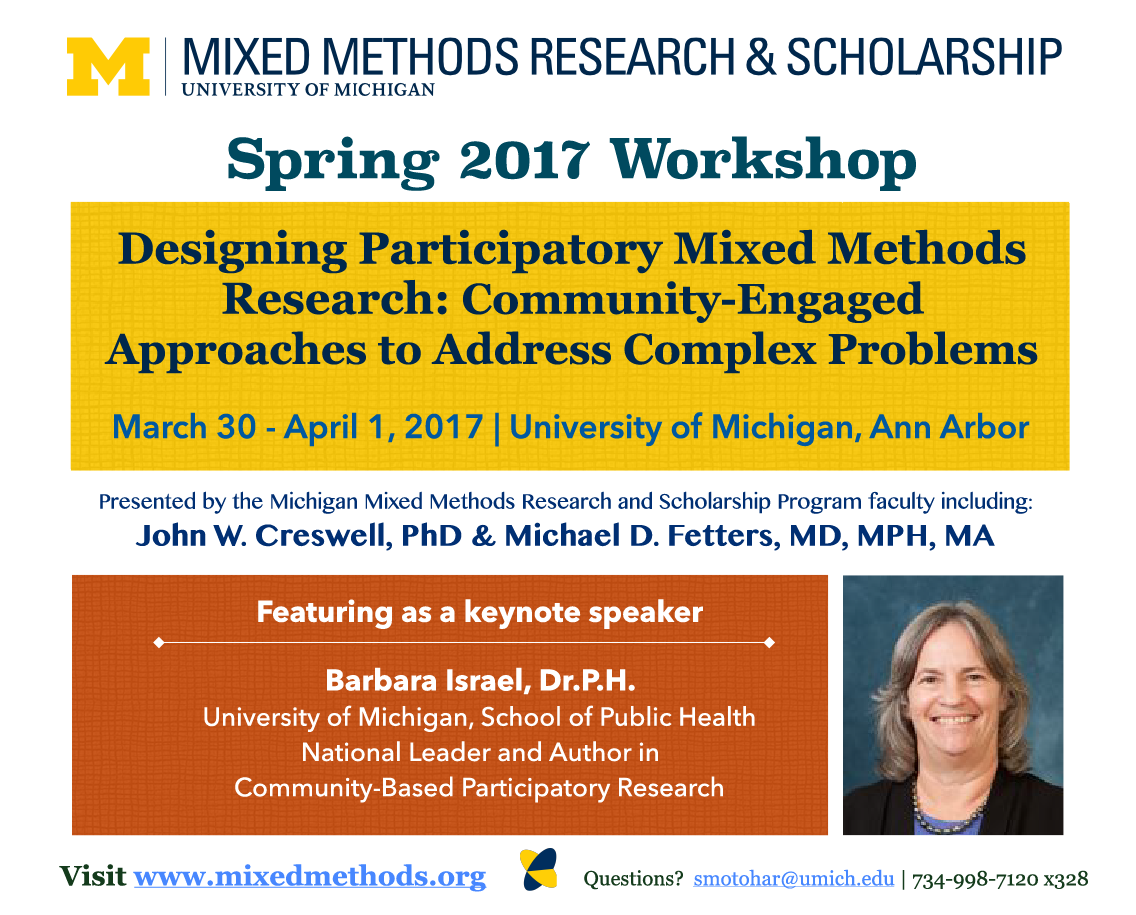 Mixed Methods program Spring 2017 workshop flyer Designing Participatory Mixed Methods Research: Community-Engaged Approaches to Address Complex Problems March 30 - April 1, 2017 | University of Michigan, Ann Arbor