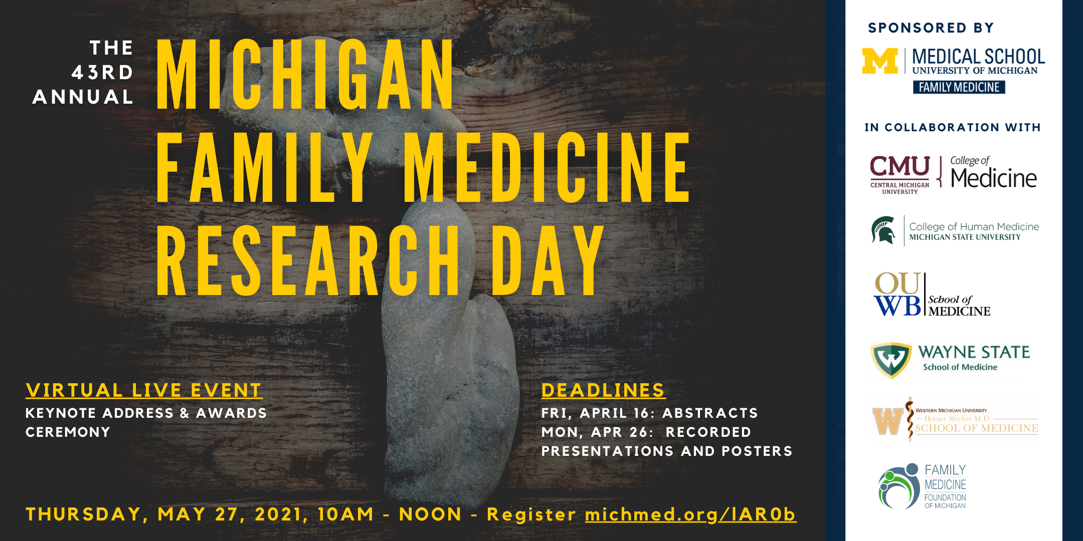 The 43rd Annual Virtual Michigan Family Medicine Research Day Sponsored by the University of Michigan Medical School Department of Family Medicine, in collaboration with CMU, MSU, Oakland University, Wayne State, WMU, Family Medicine Foundation of Michiga