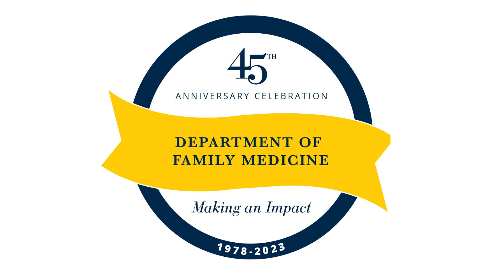 45th Anniversary Celebration Department of Family Medicine Making an Impact 1978-2023 Join us to celebrate 45 years  of Family Medicine at the  University of Michigan May 19-20, 2023, Resident Alumni Reunion, CME Course, Dinner & Program, Register 