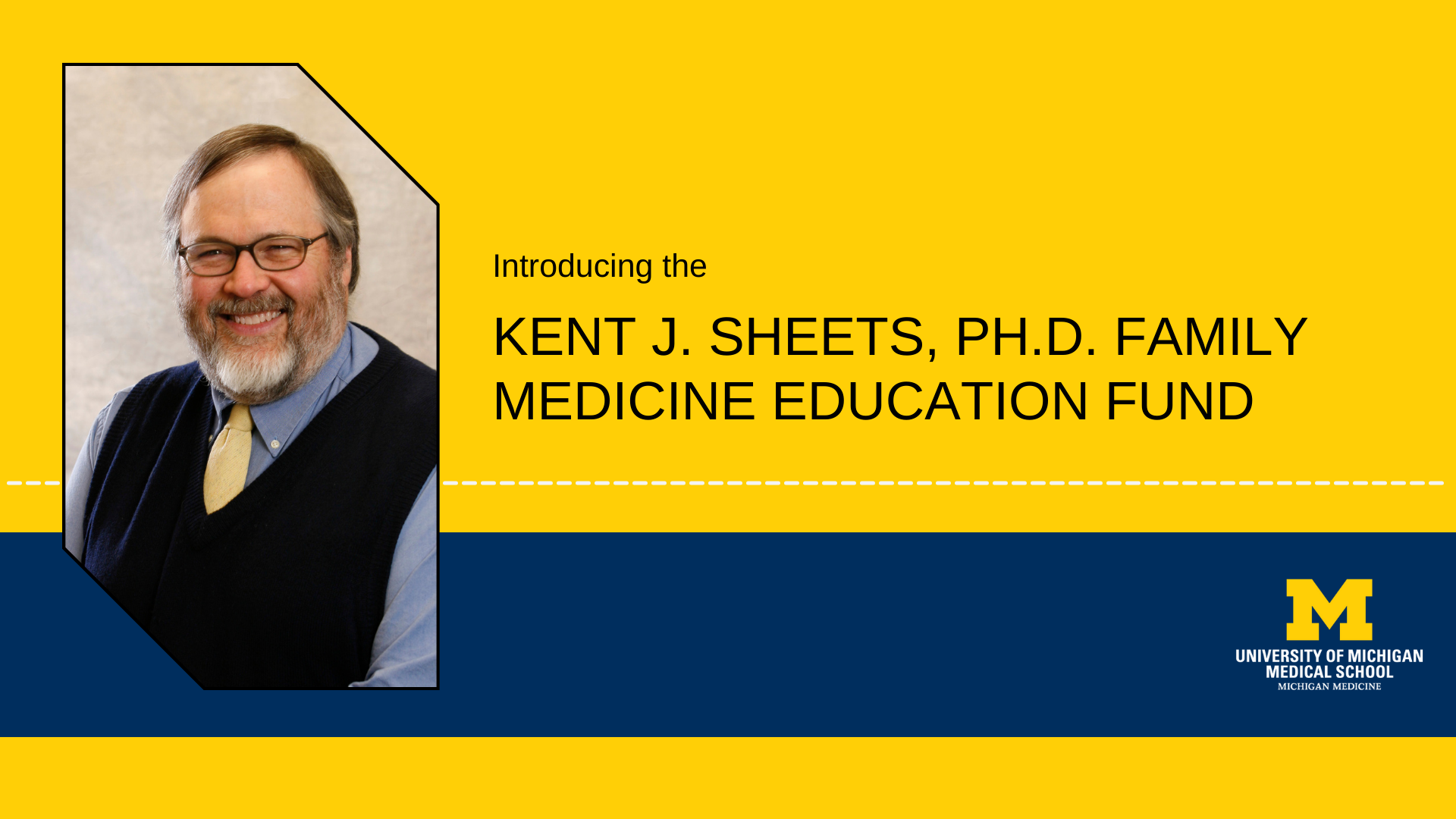 Reads: Introducing the Kent J. Sheets, Ph.D. Family Medicine education Fund. Includes a headshot of Dr. Sheets. 