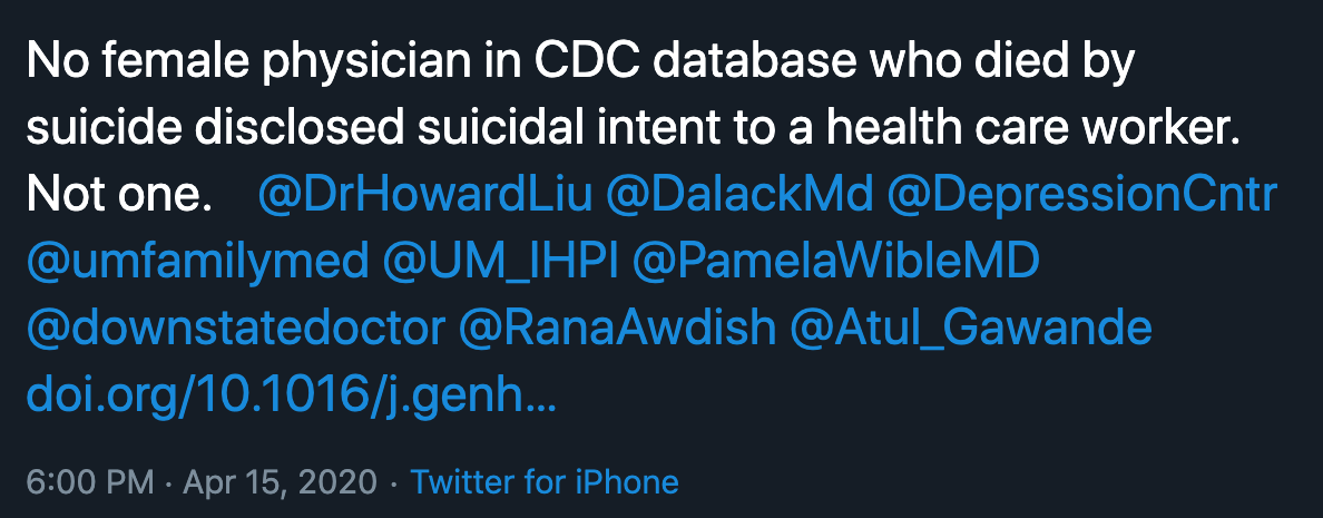 Twitter post @KatherineGold @KGoldMD No female physician in CDC database who died by suicide disclosed suicidal intent to a health care worker.  Not one. 