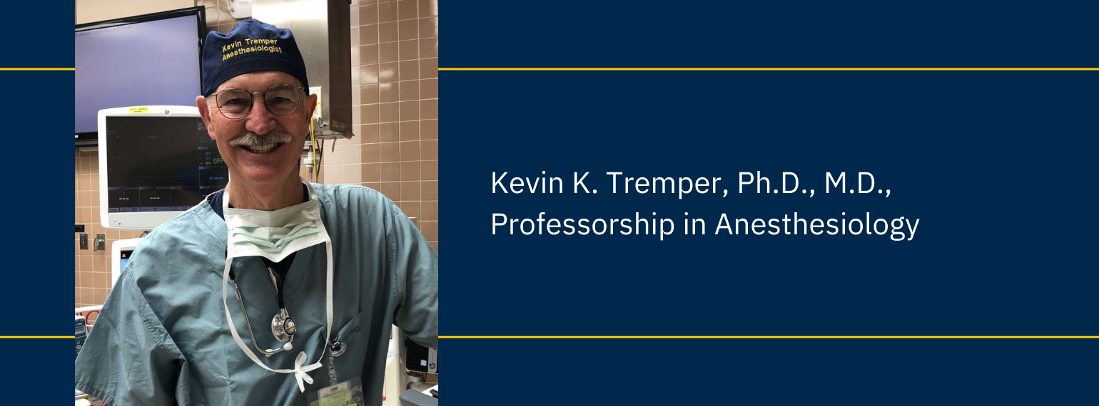 Kevin K. Tremper PhD MD Professorship in Anesthesiology