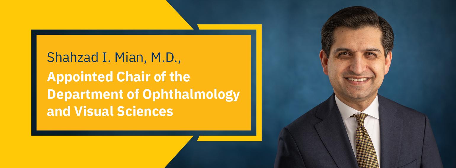 Dr. Shahzad I. Mian, MD, appointed chair of the department of ophthalmology and visual sciences