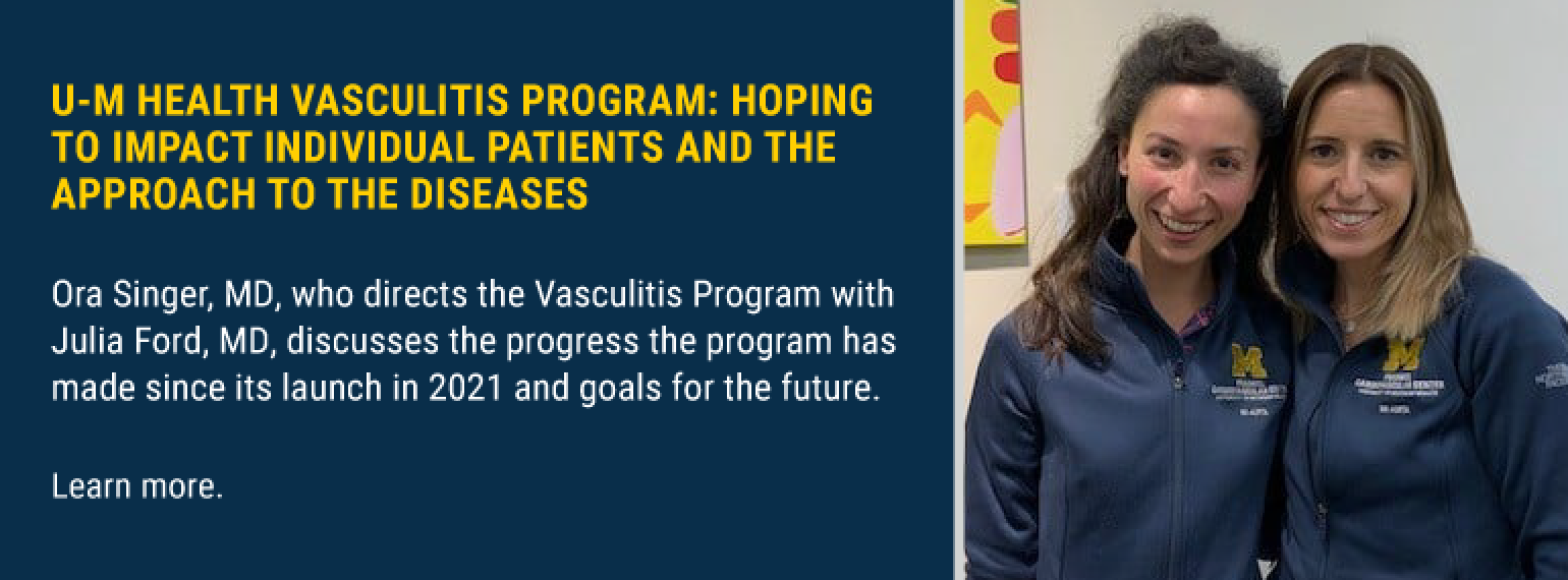U-M Health Vasculitis Program: Hoping to Impact Individual Patients and the Approach to the Diseases