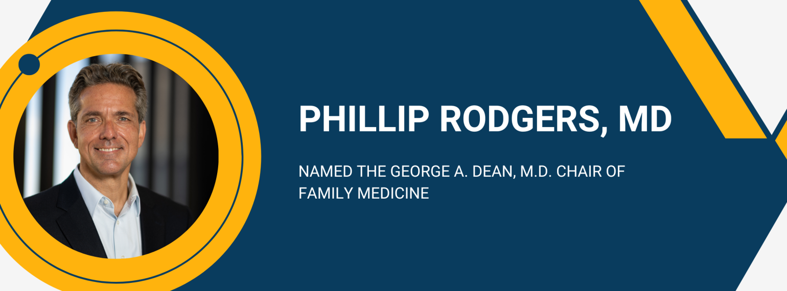 Phillip Rodgers Named George A. Dean, M.D. Chair of Family Medicine. Image shows headshot of Dr. Rodges in a circle shape on a blue background. 