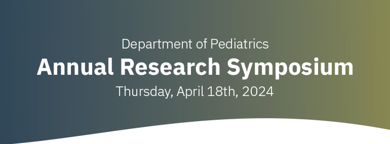 Department of Pediatrics Annual Research Symposium, Thursday April 18th. Click to learn more.