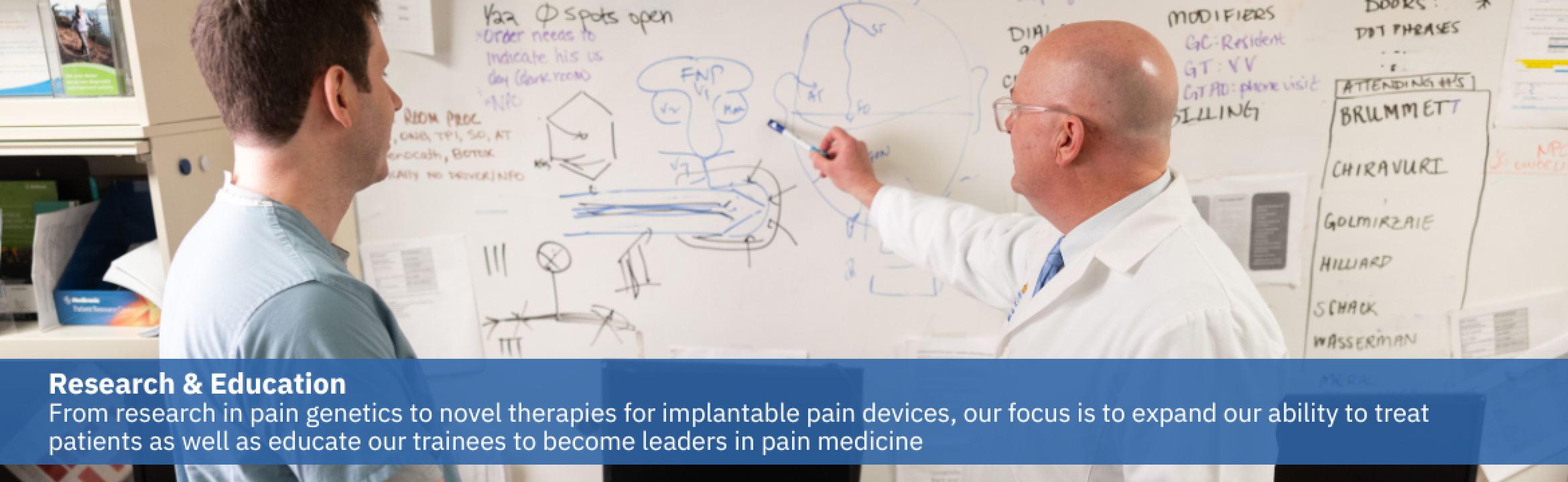 Text: From research in pain genetics to novel therapies for implantable pain devices, our focus is to expand our ability to treat patients as well as educate our trainees to become leaders in pain medicine
