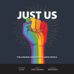 Image of a raised fist in striped rainbow colors on a dark blue background. The foreground reads: Just Us. The Longing and Hope of LGBTQ People. A black bar at the bottom reads Cinematographer AJ Cies. Director Carey Candrian. With Music by Ben Raznick.